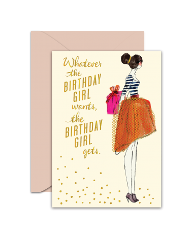 Greeting Card - GC2916-HAL079 - Whatever the Birthday Girl wants the Birthday Girl gets